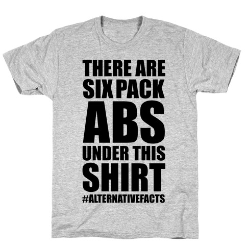 Six Pack Abs Alternative Facts T-Shirt