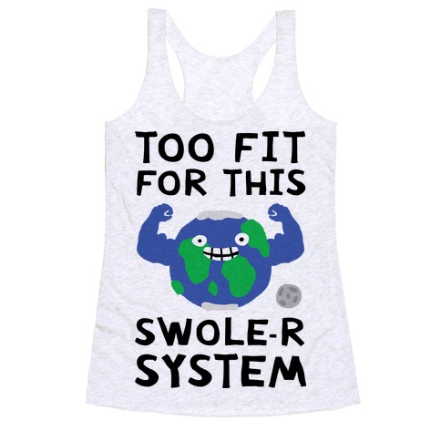 Too Fit For This Swole-er System Racerback Tank Top