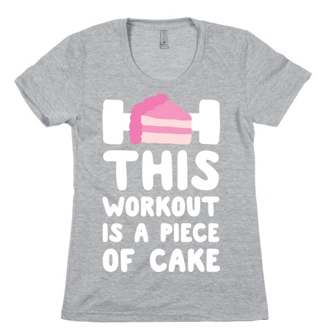 This Workout Is A Piece Of Cake Womens T-Shirt