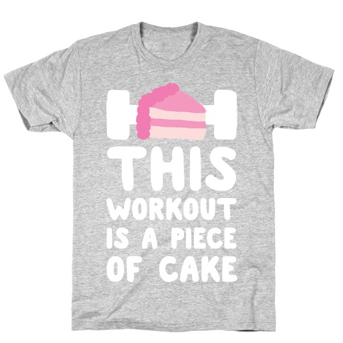 This Workout Is A Piece Of Cake T-Shirt