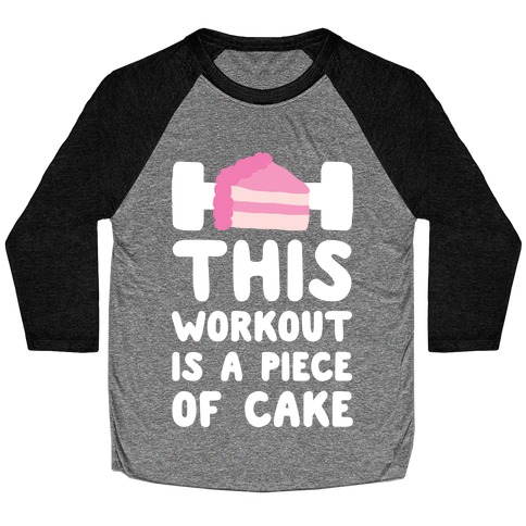 This Workout Is A Piece Of Cake Baseball Tee