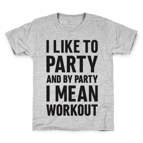 I Like To Party And By Party I Mean Workout Kids T-Shirt