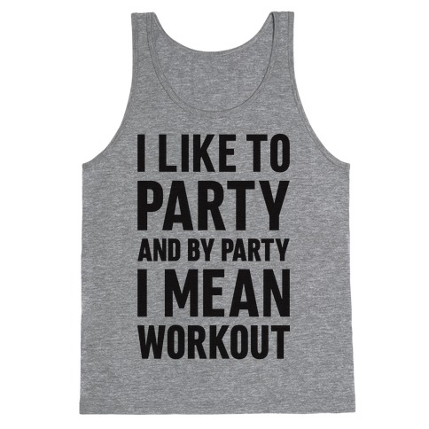 I Like To Party And By Party I Mean Workout Tank Top