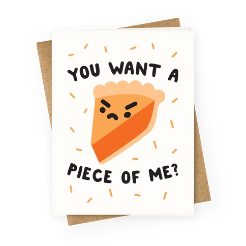 You Want A Piece Of Me? Greeting Card