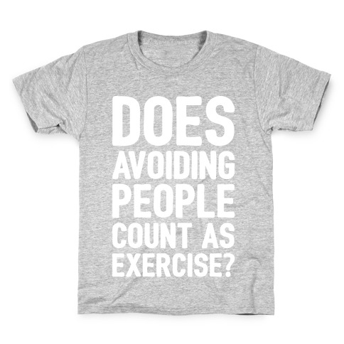 Does Avoiding People Count As Exercise White Print Kids T-Shirt