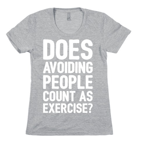 Does Avoiding People Count As Exercise White Print Womens T-Shirt
