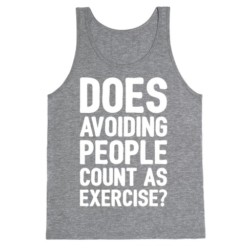 Does Avoiding People Count As Exercise White Print Tank Top