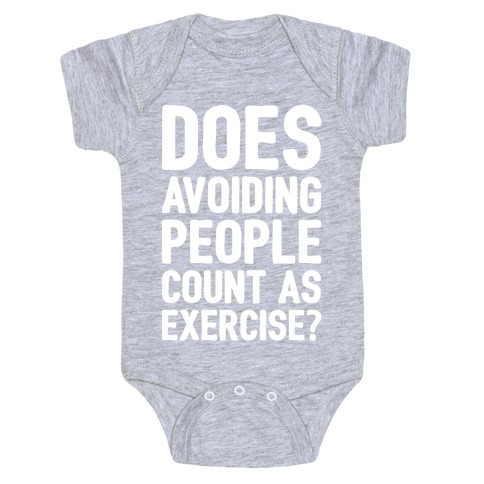 Does Avoiding People Count As Exercise White Print Baby One-Piece