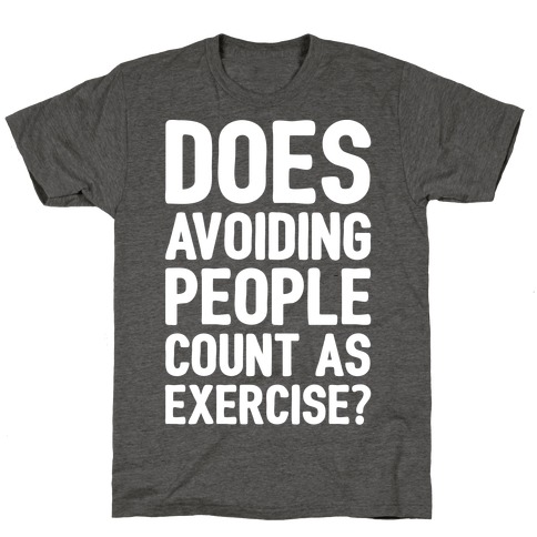 Does Avoiding People Count As Exercise White Print T-Shirt