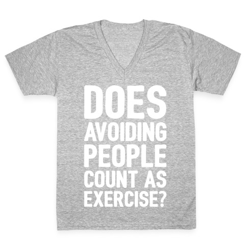 Does Avoiding People Count As Exercise White Print V-Neck Tee Shirt