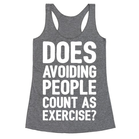 Does Avoiding People Count As Exercise White Print Racerback Tank Top