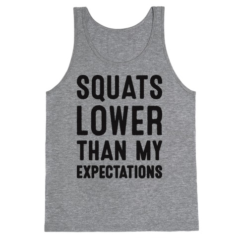 Squats Lower Than My Expectations Tank Top