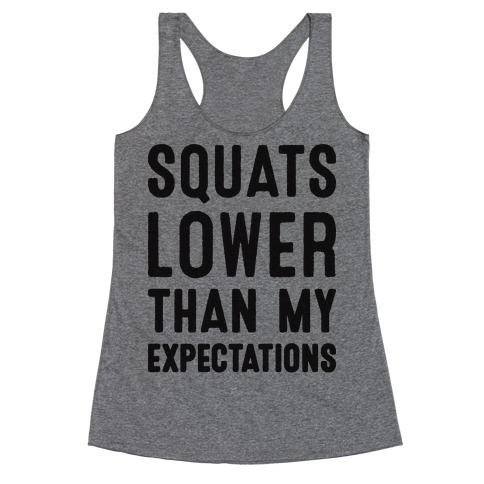 Squats Lower Than My Expectations Racerback Tank Top