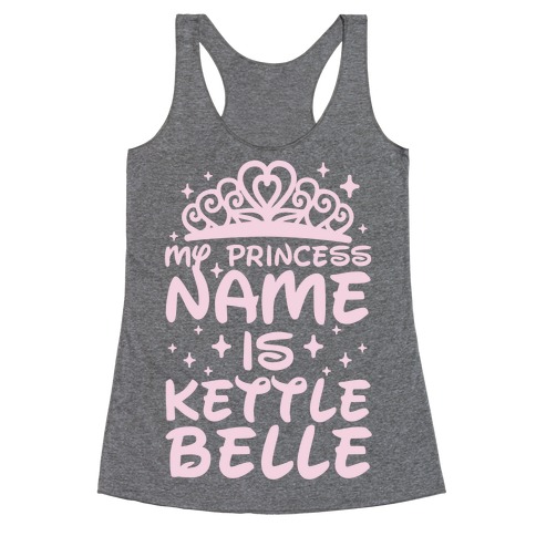 My Princess Name Is Kettle Belle Racerback Tank Top