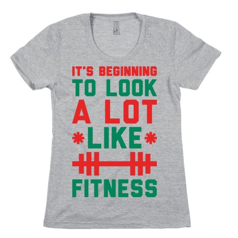 It's Beginning To Look A Lot Like Fitness Womens T-Shirt