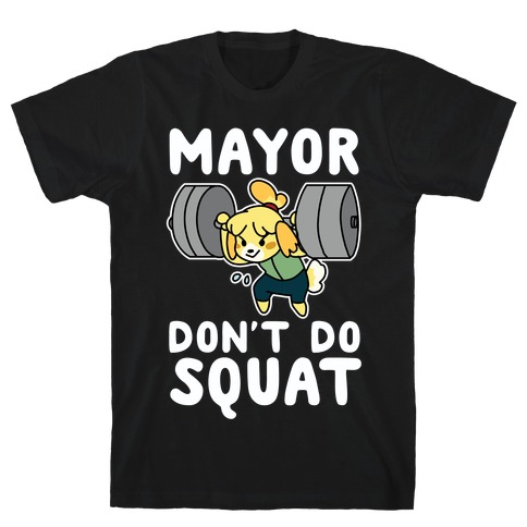 Mayor Don't Do Squat - Isabelle T-Shirt