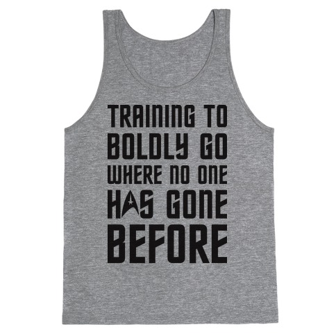 Training To Boldly Go Where No One Has Gone Before Tank Top