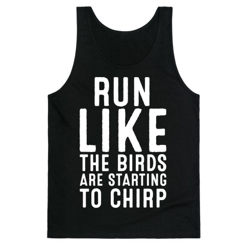 Run Like The Birds Are Starting To Chirp Parody White Print Tank Top
