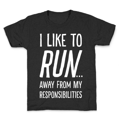 I Like To Run Away From My Responsibilities Kids T-Shirt