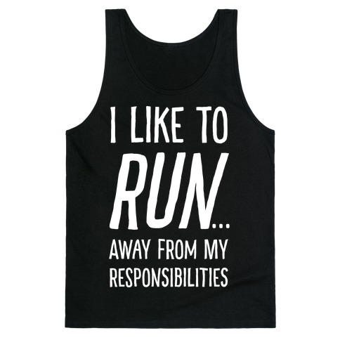 I Like To Run Away From My Responsibilities Tank Top