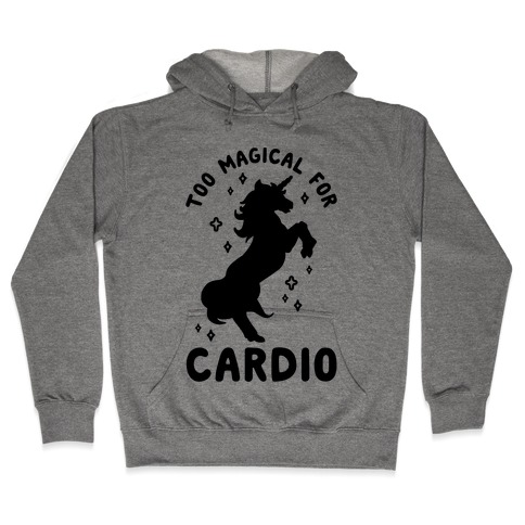 Too Magical For Cardio Hooded Sweatshirt