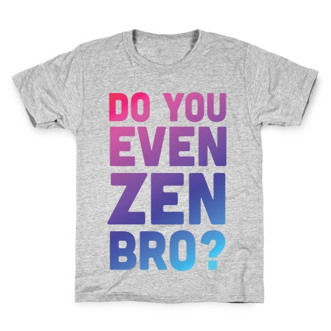 Do You Even Zen Bro Yoga Kids T-Shirt