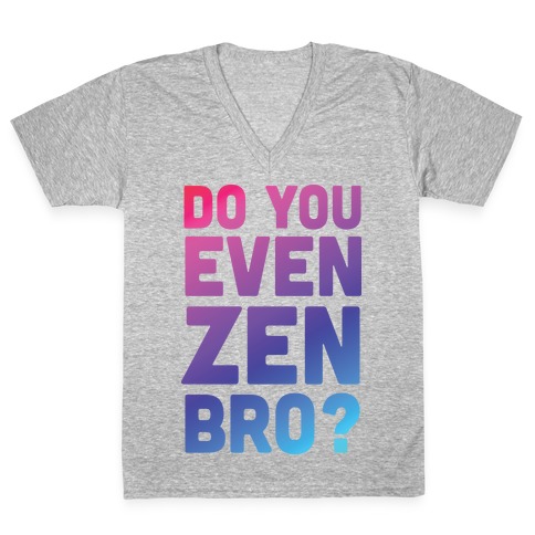 Do You Even Zen Bro Yoga V-Neck Tee Shirt