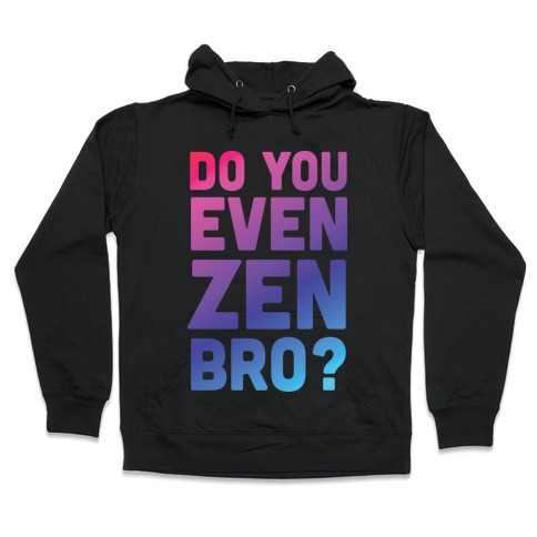 Do You Even Zen Bro Yoga Hooded Sweatshirt