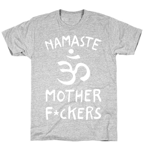 Namaste Mother F***ers T-Shirt