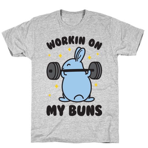 Workin On My Buns T-Shirt