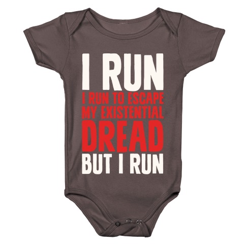 I Run To Escape My Existential Dread Baby One-Piece
