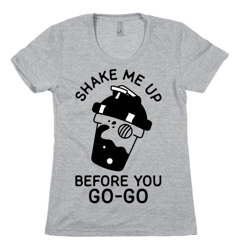 Shake Me Up Before You Go-Go Womens T-Shirt