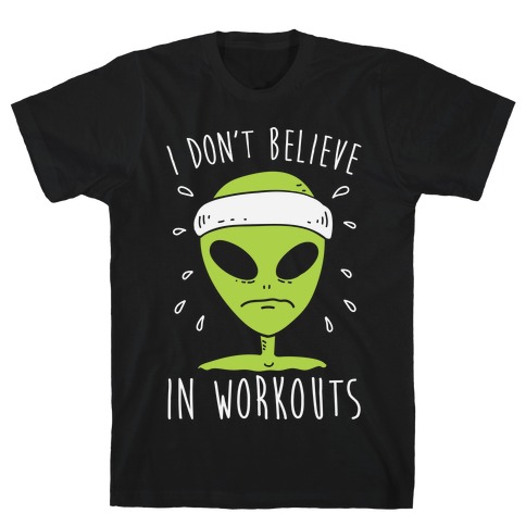 I Don't Believe In Workouts T-Shirt