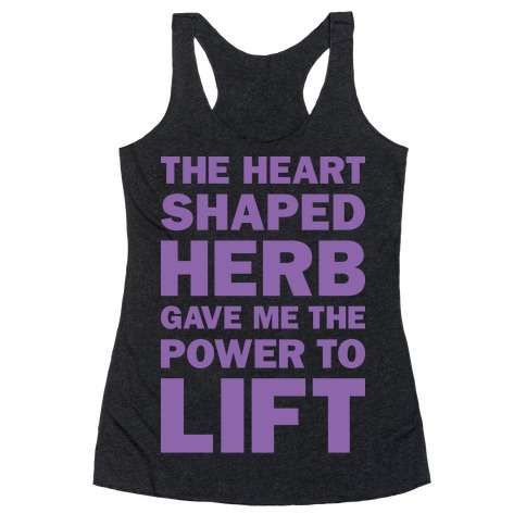 The Heart Shaped Herb Gave Me The Power To Lift Racerback Tank Top
