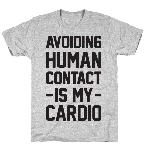 Avoiding Human Contact Is My Cardio T-Shirt