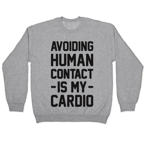 Avoiding Human Contact Is My Cardio Pullover