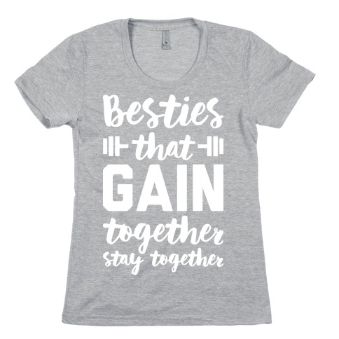 Besties That Gain Together Stay Together Womens T-Shirt