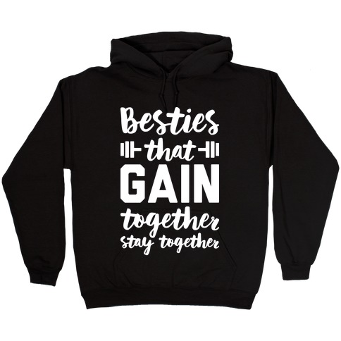 Besties That Gain Together Stay Together Hooded Sweatshirt