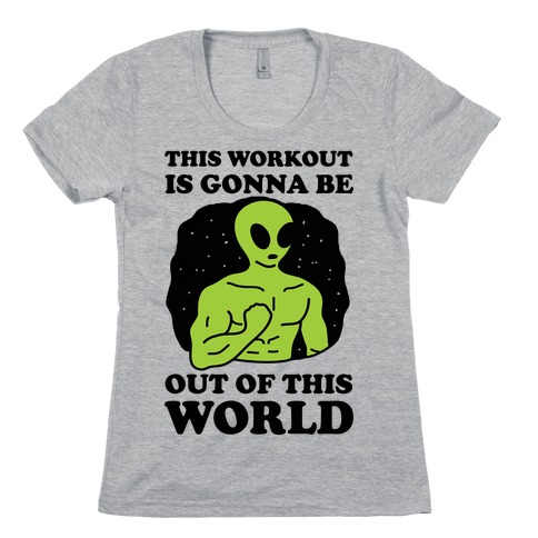 This Workout Is Gonna Be Out Of This World Womens T-Shirt