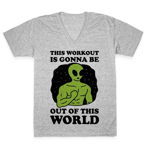 This Workout Is Gonna Be Out Of This World V-Neck Tee Shirt