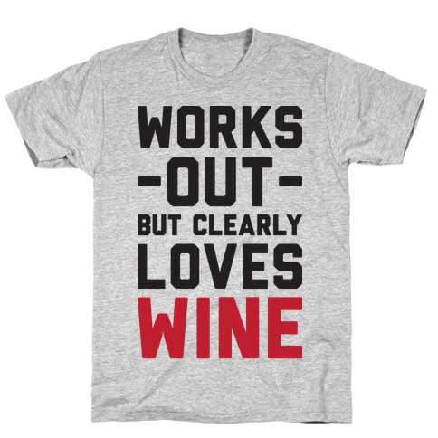 Works Out But Clearly Loves Wine T-Shirt