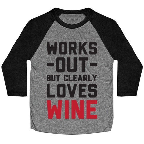 Works Out But Clearly Loves Wine Baseball Tee