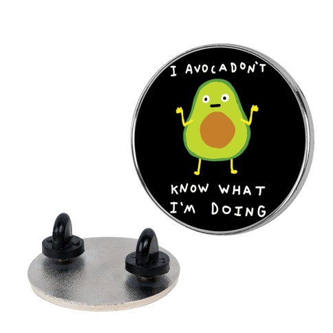 I Avocadon't Know What I'm Doing Pin