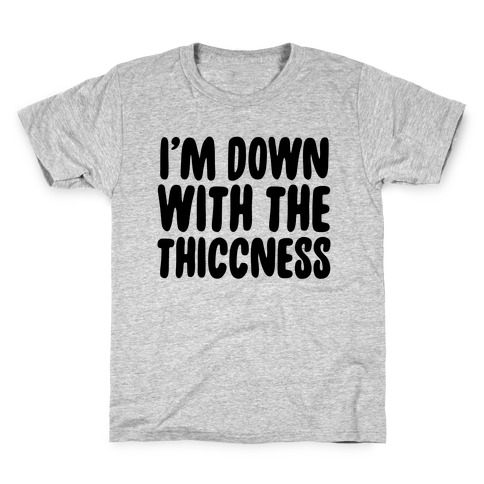 I'm Down With the Thiccness Kids T-Shirt