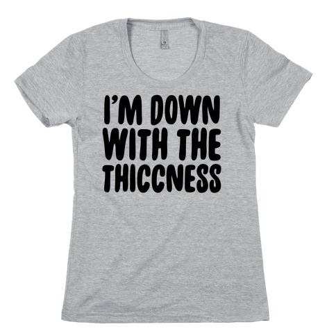 I'm Down With the Thiccness Womens T-Shirt