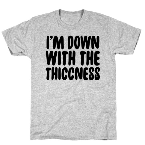 I'm Down With the Thiccness T-Shirt