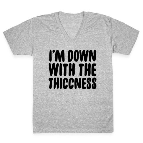 I'm Down With the Thiccness V-Neck Tee Shirt