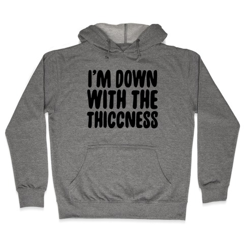 I'm Down With the Thiccness Hooded Sweatshirt