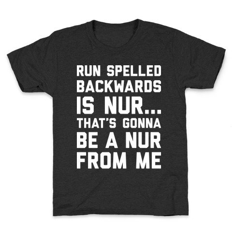 Run Spelled Backwards Is Nur...That's Gonna Be Nur From Me Kids T-Shirt