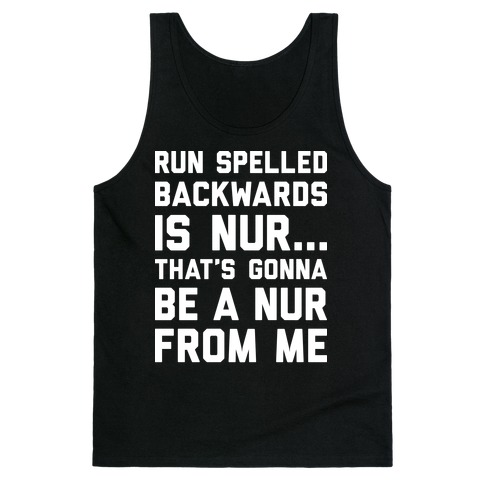 Run Spelled Backwards Is Nur...That's Gonna Be Nur From Me Tank Top